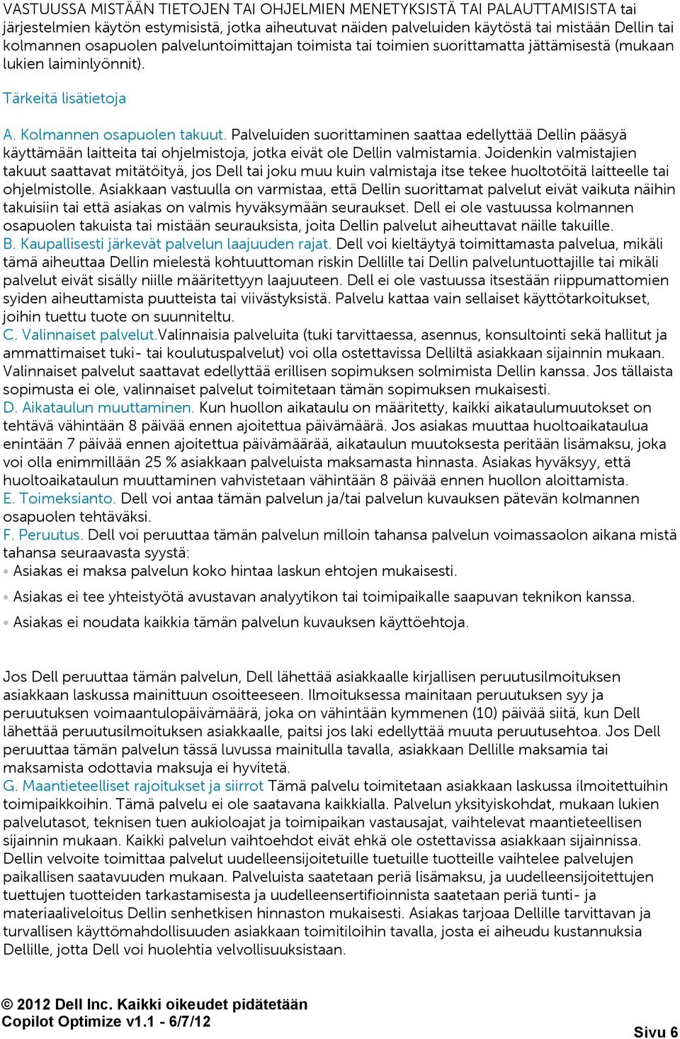 Palveluiden suorittaminen saattaa edellyttää Dellin pääsyä käyttämään laitteita tai ohjelmistoja, jotka eivät ole Dellin valmistamia.