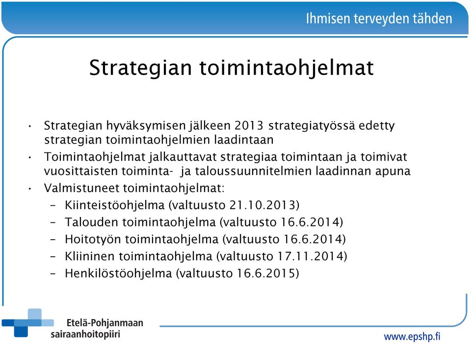 Valmistuneet toimintaohjelmat: Kiinteistöohjelma (valtuusto 21.10.2013) Talouden toimintaohjelma (valtuusto 16.