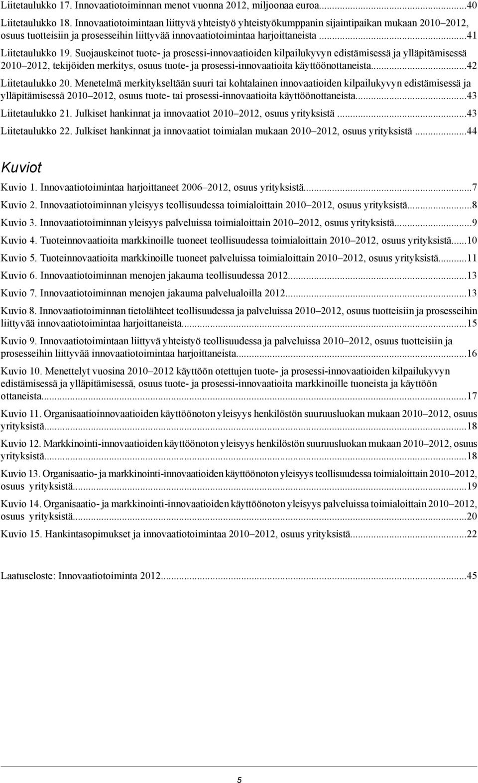 Suojauskeinot tuote- ja prosessi-innovaatioiden kilpailukyvyn edistämisessä ja ylläpitämisessä 2010 2012, tekijöiden merkitys, osuus tuote- ja prosessi-innovaatioita käyttöönottaneista.