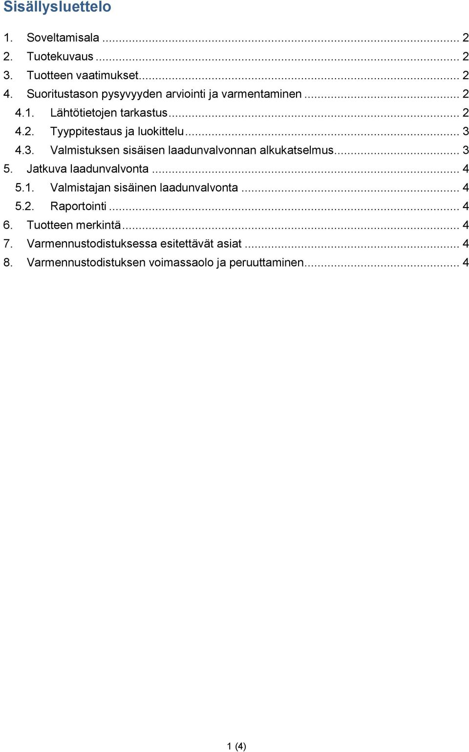 3. Valmistuksen sisäisen laadunvalvonnan alkukatselmus... 3 5. Jatkuva laadunvalvonta... 4 5.1.