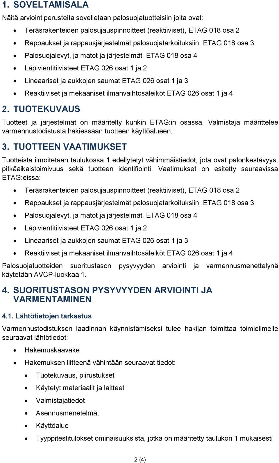 Reaktiiviset ja mekaaniset ilmanvaihtosäleiköt ETAG 026 osat 1 ja 4 2. TUOTEKUVAUS Tuotteet ja järjestelmät on määritelty kunkin ETAG:in osassa.