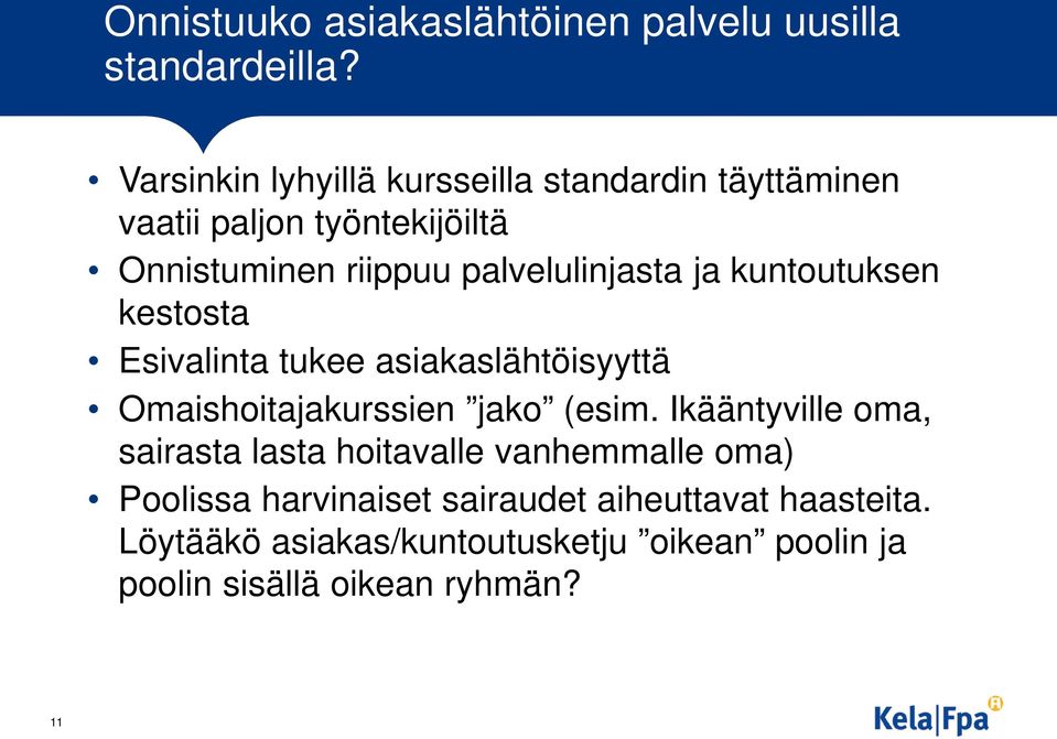 palvelulinjasta ja kuntoutuksen kestosta Esivalinta tukee asiakaslähtöisyyttä Omaishoitajakurssien jako (esim.