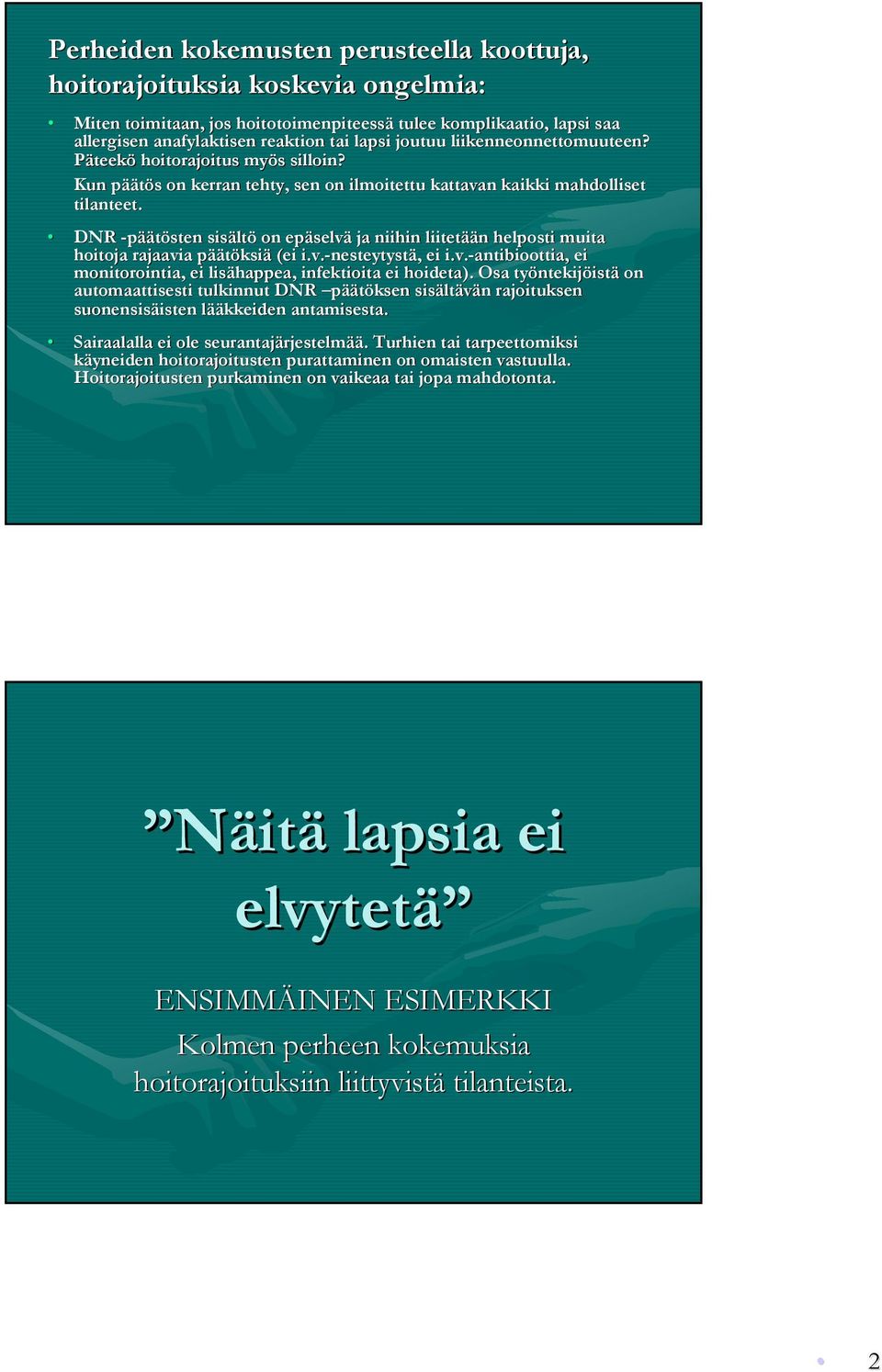 DNR -päätösten sisältö on epäselvä ja niihin liitetään helposti muita hoitoja rajaavia päätöksiä (ei i.v.-nesteytystä nesteytystä,, ei i.v.-antibioottia antibioottia,, ei monitorointia, ei lisähappea, infektioita ei hoideta).