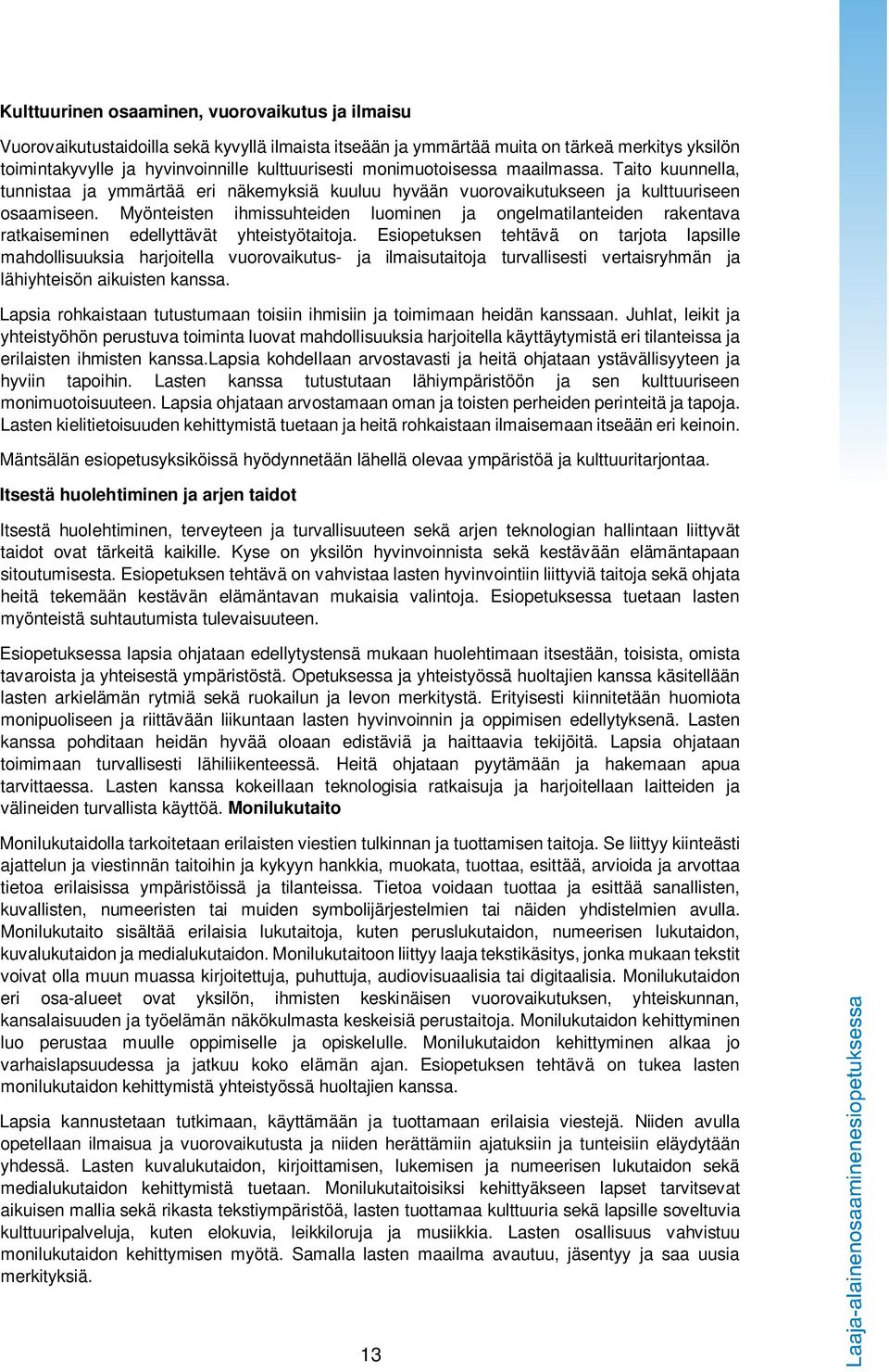 Myönteisten ihmissuhteiden luominen ja ongelmatilanteiden rakentava ratkaiseminen edellyttävät yhteistyötaitoja.