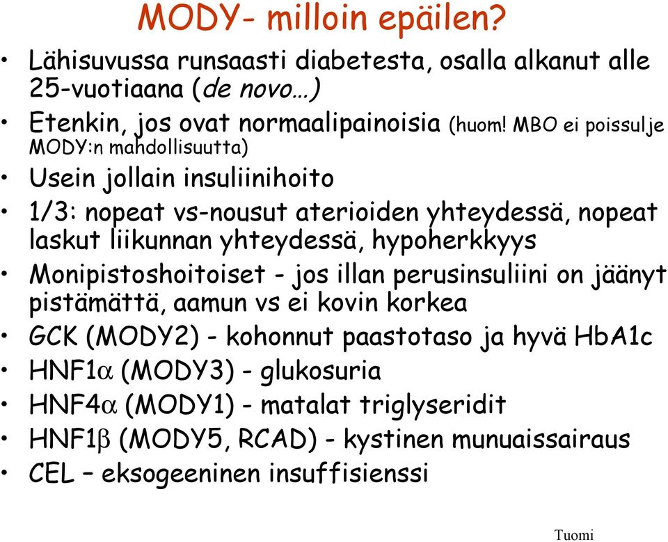 yhteydessä, hypoherkkyys Monipistoshoitoiset - jos illan perusinsuliini on jäänyt pistämättä, aamun vs ei kovin korkea GCK (MODY2) - kohonnut