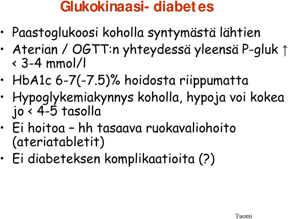 5)% hoidosta riippumatta Hypoglykemiakynnys koholla, hypoja voi kokea jo <