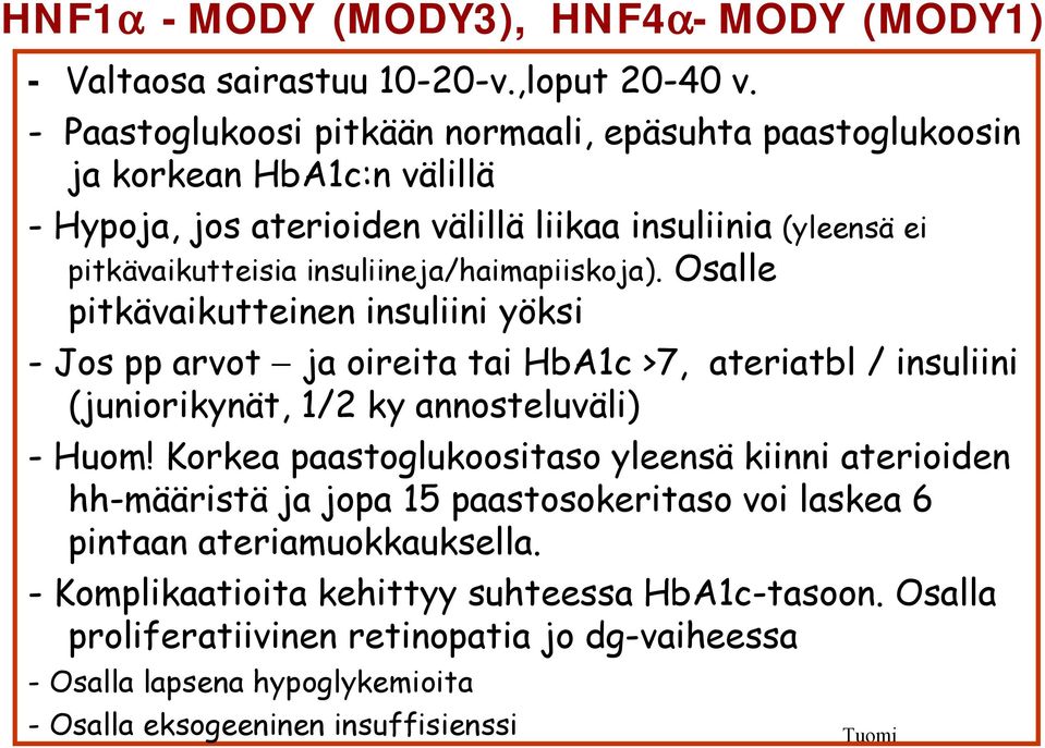 insuliineja/haimapiiskoja). Osalle pitkävaikutteinen insuliini yöksi - Jos pp arvot ja oireita tai HbA1c >7, ateriatbl / insuliini (juniorikynät, 1/2 ky annosteluväli) - Huom!