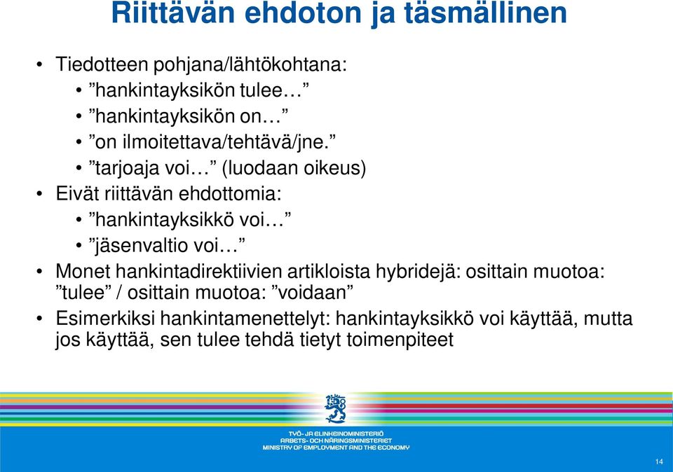 tarjoaja voi (luodaan oikeus) Eivät riittävän ehdottomia: hankintayksikkö voi jäsenvaltio voi Monet