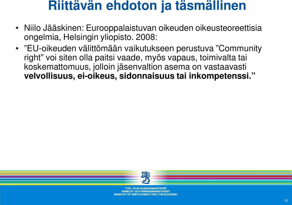 2008: EU-oikeuden välittömään vaikutukseen perustuva Community right voi siten olla paitsi