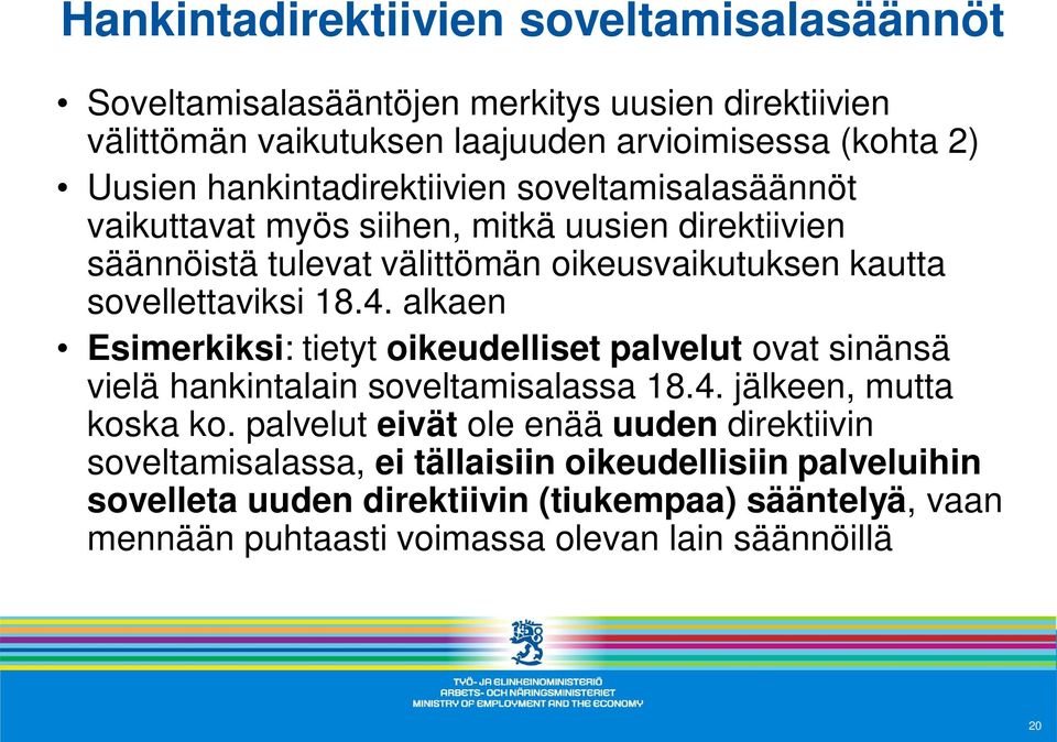 4. alkaen Esimerkiksi: tietyt oikeudelliset palvelut ovat sinänsä vielä hankintalain soveltamisalassa 18.4. jälkeen, mutta koska ko.