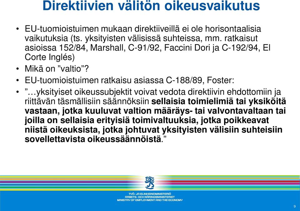 EU-tuomioistuimen ratkaisu asiassa C-188/89, Foster: yksityiset oikeussubjektit voivat vedota direktiivin ehdottomiin ja riittävän täsmällisiin säännöksiin sellaisia