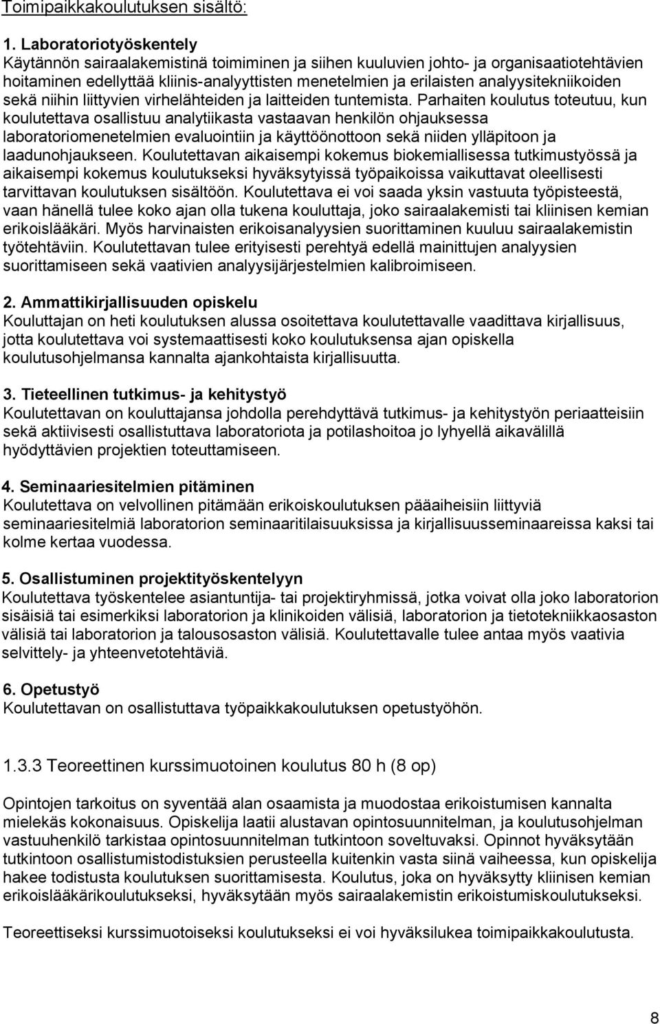 analyysitekniikoiden sekä niihin liittyvien virhelähteiden ja laitteiden tuntemista.