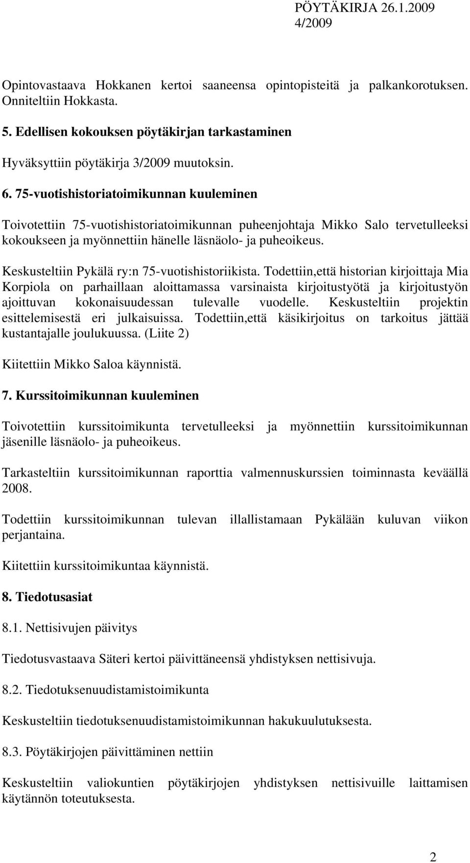 Keskusteltiin Pykälä ry:n 75-vuotishistoriikista.