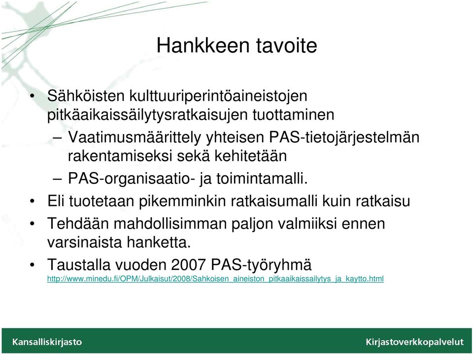 Eli tuotetaan pikemminkin ratkaisumalli kuin ratkaisu Tehdään mahdollisimman paljon valmiiksi ennen varsinaista