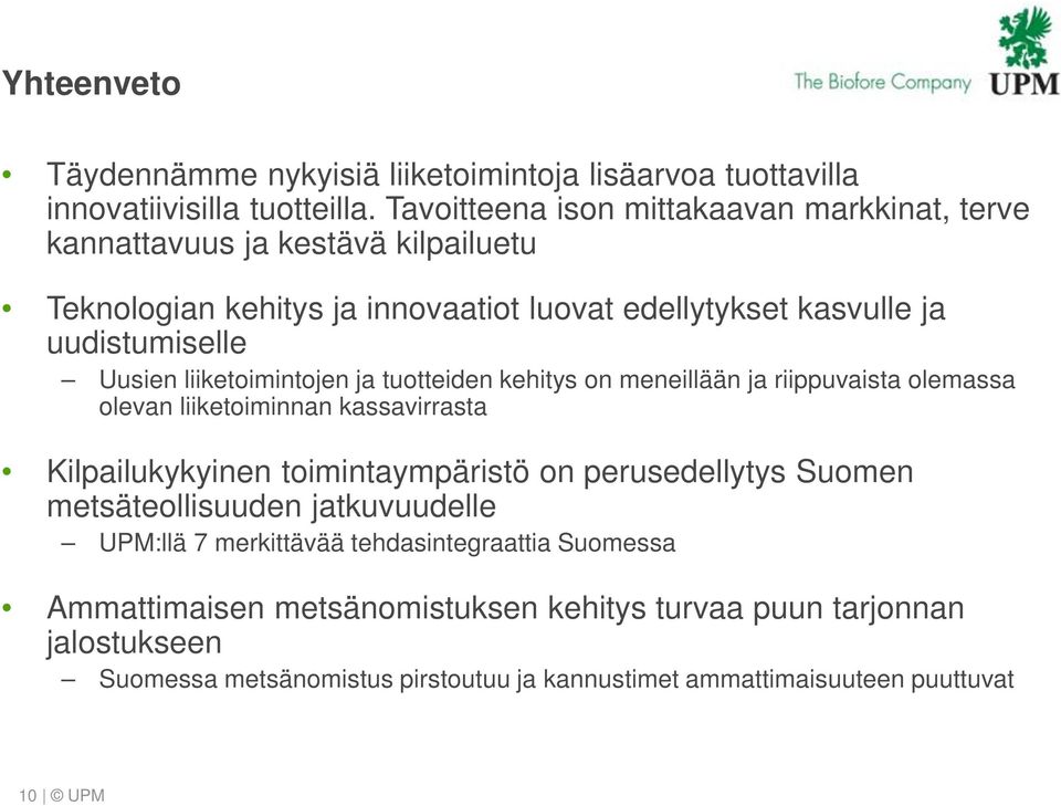 liiketoimintojen ja tuotteiden kehitys on meneillään ja riippuvaista olemassa olevan liiketoiminnan kassavirrasta Kilpailukykyinen toimintaympäristö on perusedellytys