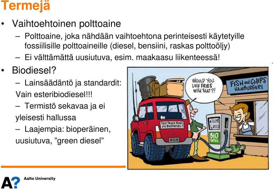 välttämättä uusiutuva, esim. maakaasu liikenteessä! Biodiesel?