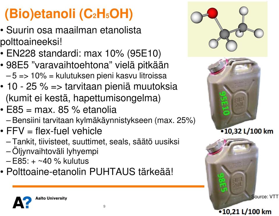 tarvitaan pieniä muutoksia (kumit ei kestä, hapettumisongelma) E85 = max.