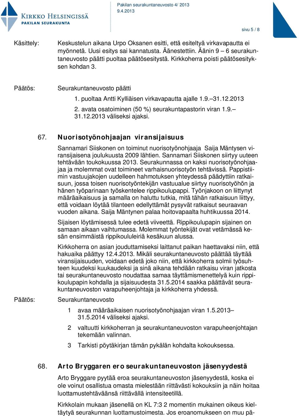 avata osatoiminen (50 %) seurakuntapastorin viran 1.9. 31.12.2013 väliseksi ajaksi. 67.