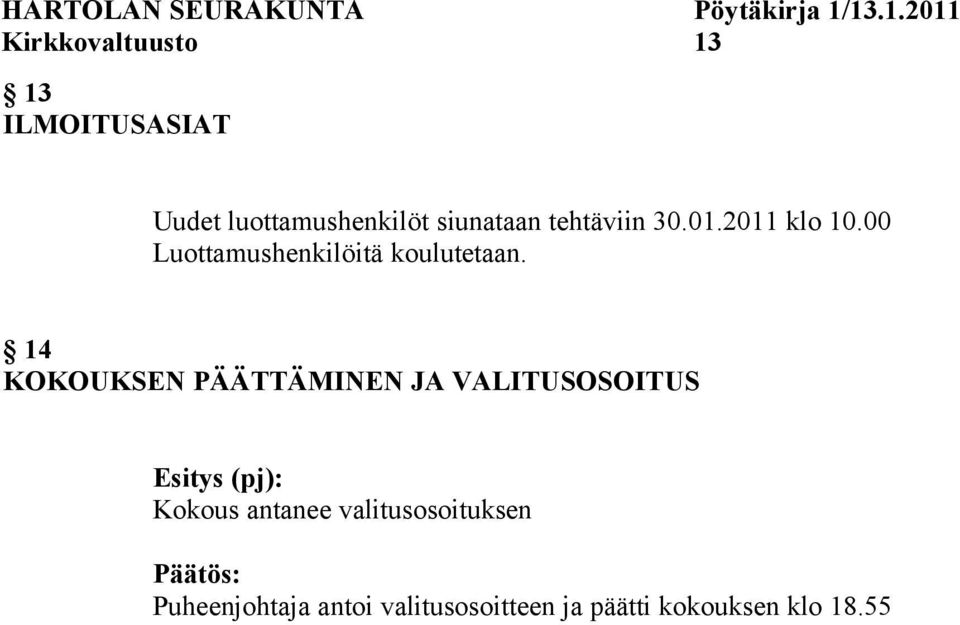 14 KOKOUKSEN PÄÄTTÄMINEN JA VALITUSOSOITUS Esitys (pj): Kokous antanee