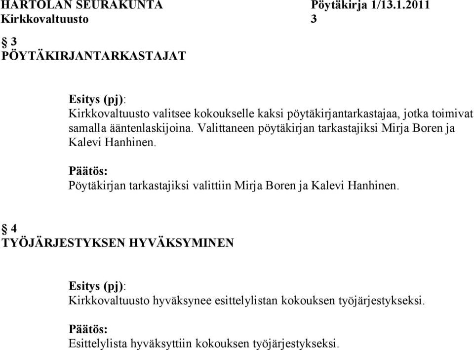 Valittaneen pöytäkirjan tarkastajiksi Mirja Boren ja Kalevi Hanhinen.