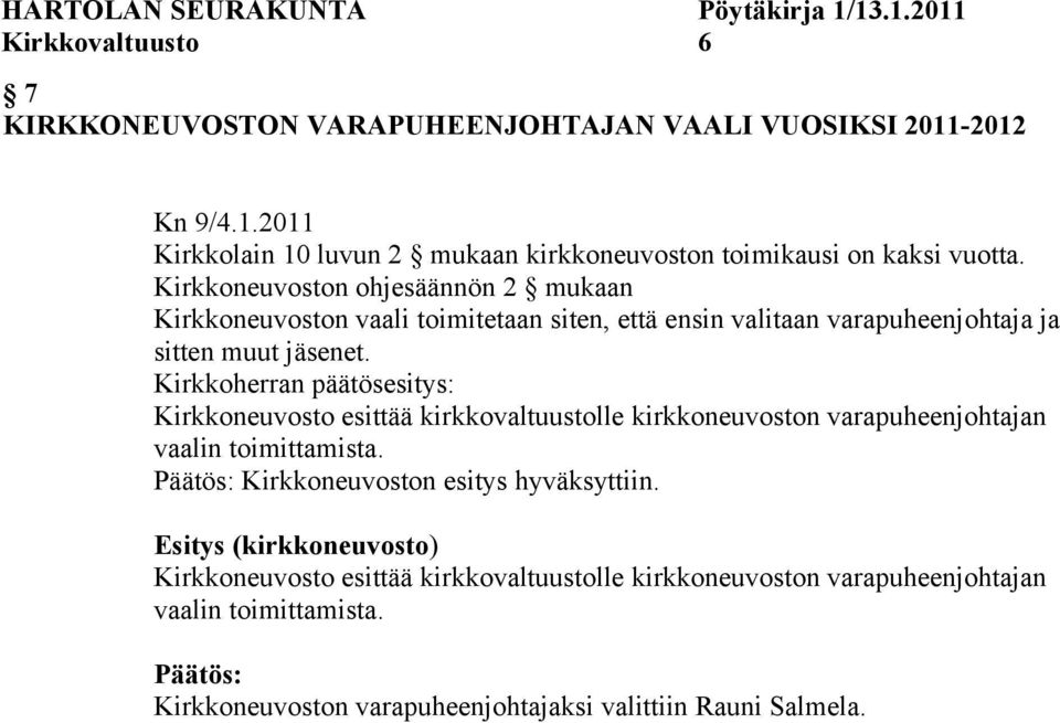 Kirkkoneuvosto esittää kirkkovaltuustolle kirkkoneuvoston varapuheenjohtajan vaalin toimittamista. Kirkkoneuvoston esitys hyväksyttiin.