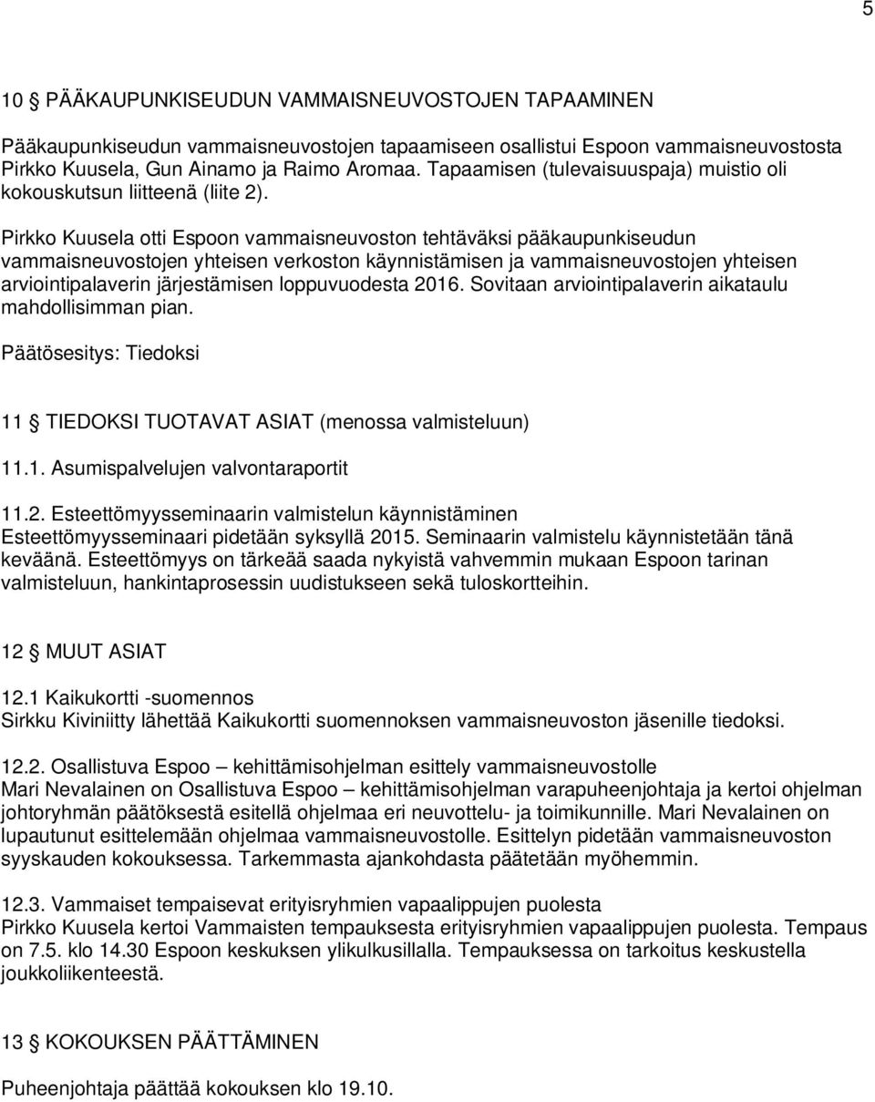 Pirkko Kuusela otti Espoon vammaisneuvoston tehtäväksi pääkaupunkiseudun vammaisneuvostojen yhteisen verkoston käynnistämisen ja vammaisneuvostojen yhteisen arviointipalaverin järjestämisen