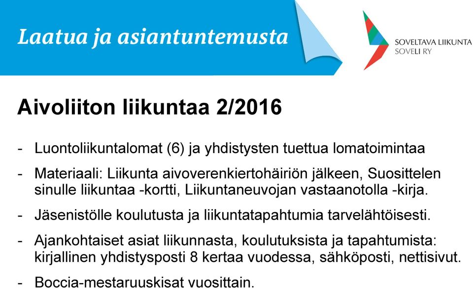 - Jäsenistölle koulutusta ja liikuntatapahtumia tarvelähtöisesti.