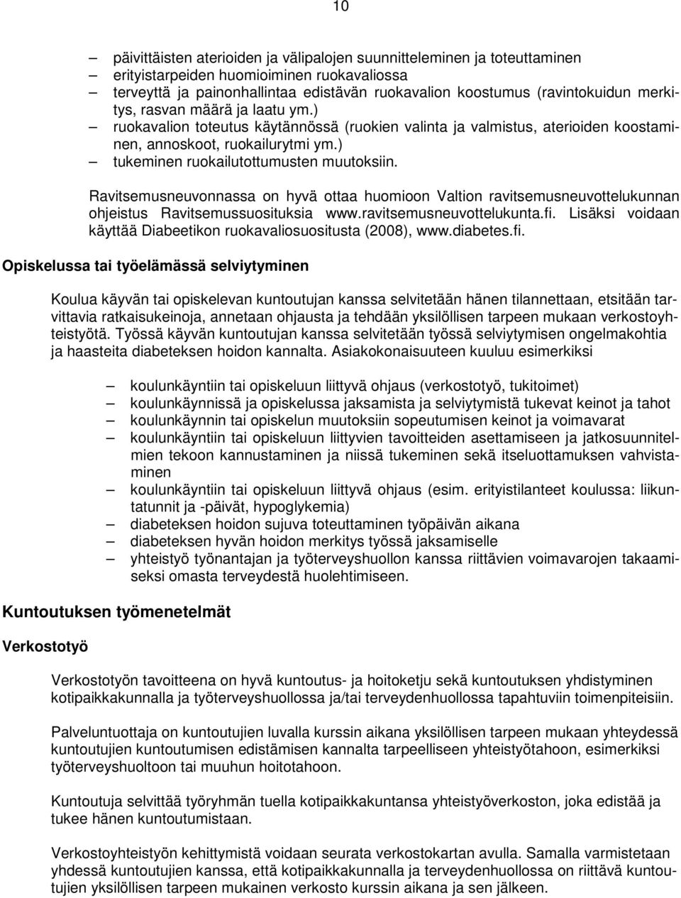 Ravitsemusneuvonnassa on hyvä ottaa huomioon Valtion ravitsemusneuvottelukunnan ohjeistus Ravitsemussuosituksia www.ravitsemusneuvottelukunta.fi.