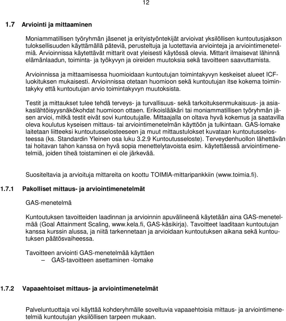 Mittarit ilmaisevat lähinnä elämänlaadun, toiminta- ja työkyvyn ja oireiden muutoksia sekä tavoitteen saavuttamista.