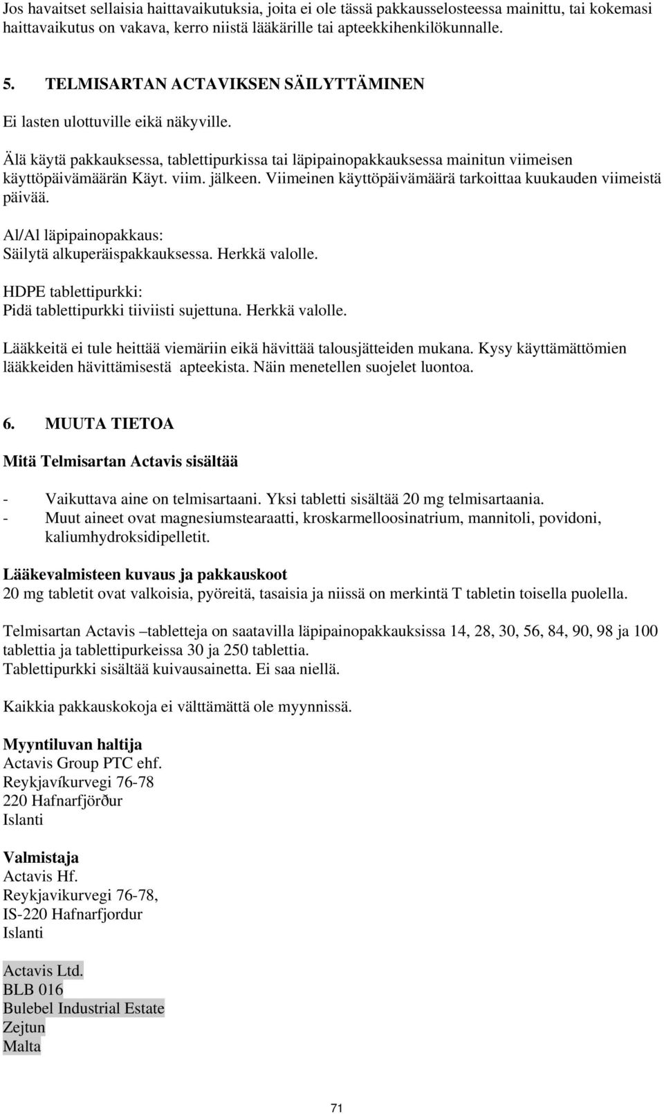 Viimeinen käyttöpäivämäärä tarkoittaa kuukauden viimeistä päivää. Al/Al läpipainopakkaus: Säilytä alkuperäispakkauksessa. Herkkä valolle. HDPE tablettipurkki: Pidä tablettipurkki tiiviisti sujettuna.