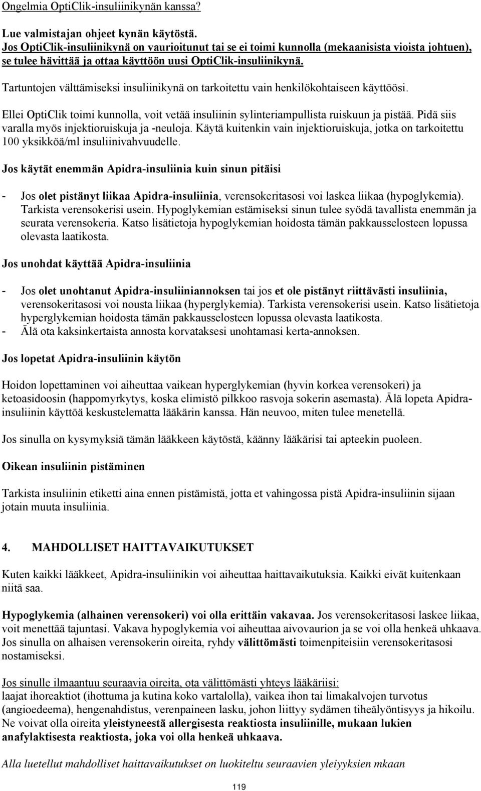 Tartuntojen välttämiseksi insuliinikynä on tarkoitettu vain henkilökohtaiseen käyttöösi. Ellei OptiClik toimi kunnolla, voit vetää insuliinin sylinteriampullista ruiskuun ja pistää.