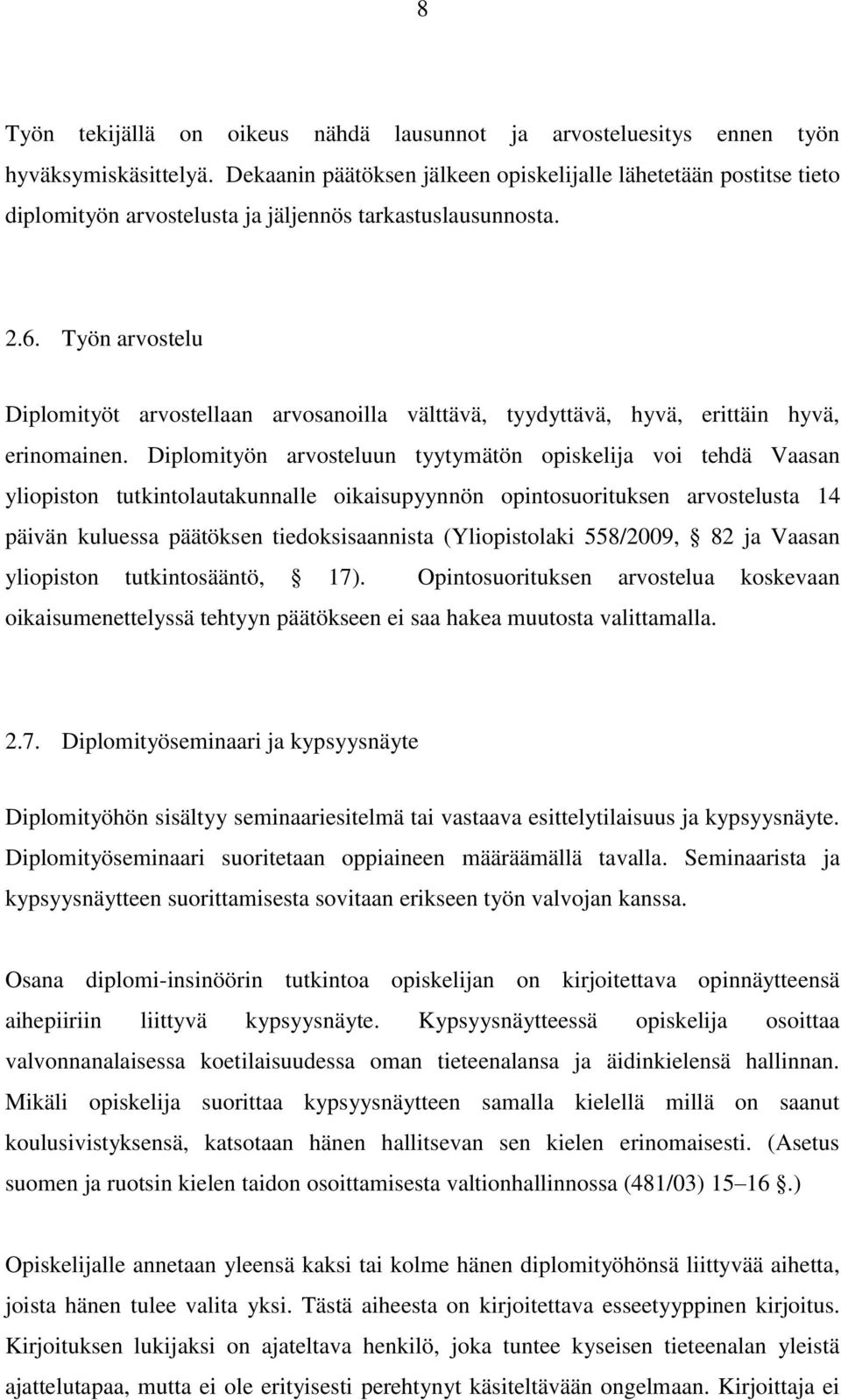 Työn arvostelu Diplomityöt arvostellaan arvosanoilla välttävä, tyydyttävä, hyvä, erittäin hyvä, erinomainen.