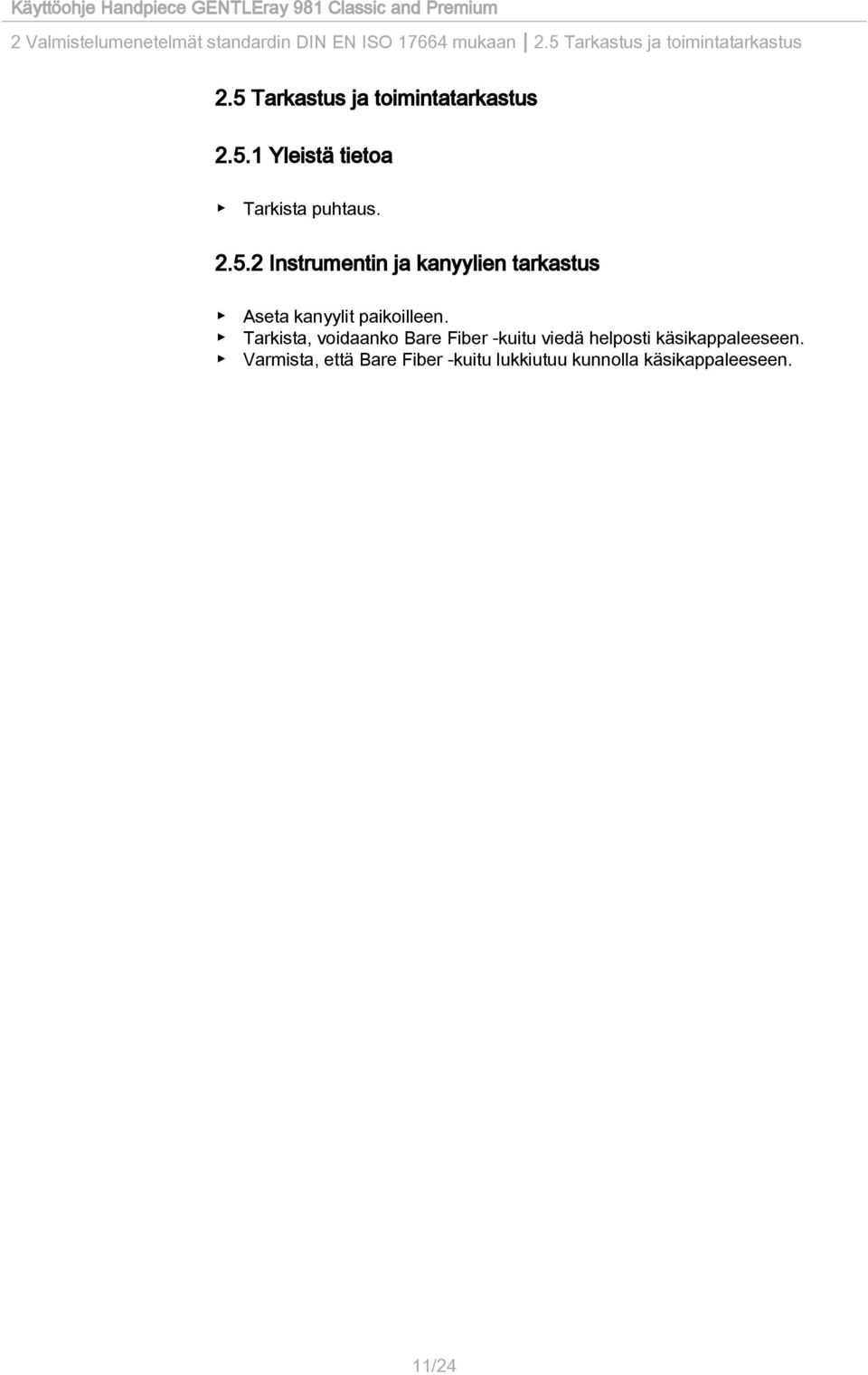 Tarkista, voidaanko Bare Fiber -kuitu viedä helposti käsikappaleeseen.