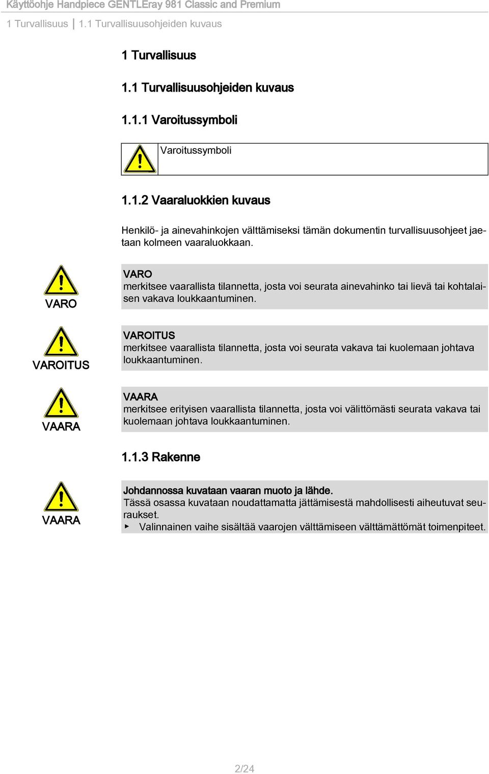ITUS ITUS merkitsee vaarallista tilannetta, josta voi seurata vakava tai kuolemaan johtava loukkaantuminen.