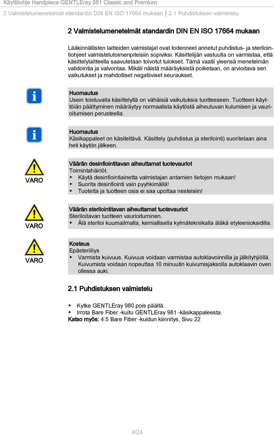 valmistelutoimenpiteisiin sopiviksi. Käsittelijän vastuulla on varmistaa, että käsittelylaitteella saavutetaan toivotut tulokset. Tämä vaatii yleensä menetelmän validointia ja valvontaa.