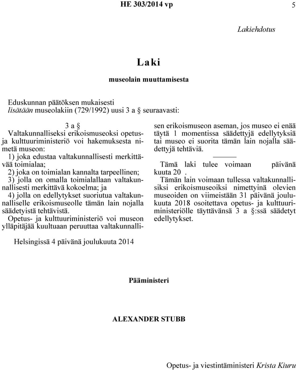 valtakunnallisesti merkittävä kokoelma; ja 4) jolla on edellytykset suoriutua valtakunnalliselle erikoismuseolle tämän lain nojalla säädetyistä tehtävistä.