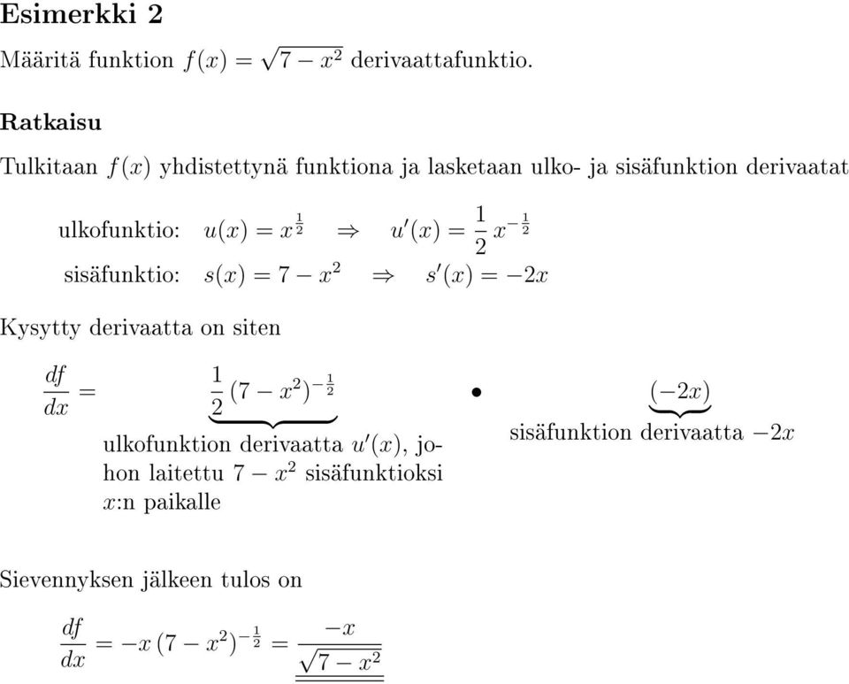 u(x) = x 1 u (x) = 1 x 1 sisäfunktio: s(x) = 7 x s (x) = x Kysytty derivaatta on siten = 1 (7 x ) 1