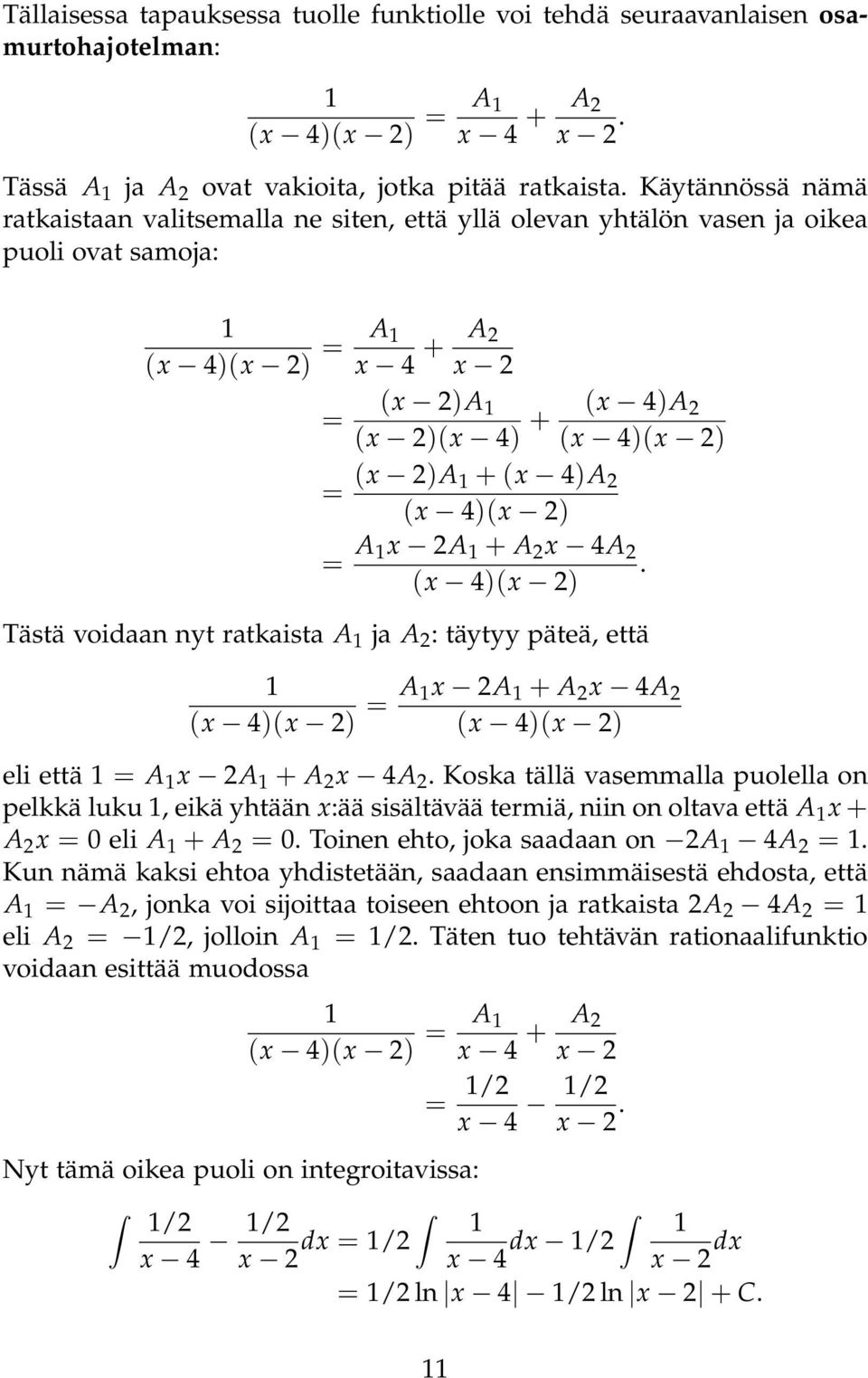 2 (x 4)(x 2) = A x 2A + A 2 x 4A 2. (x 4)(x 2) Tästä voiaan nyt ratkaista A ja A 2 : täytyy päteä, että (x 4)(x 2) = A x 2A + A 2 x 4A 2 (x 4)(x 2) eli että = A x 2A + A 2 x 4A 2.