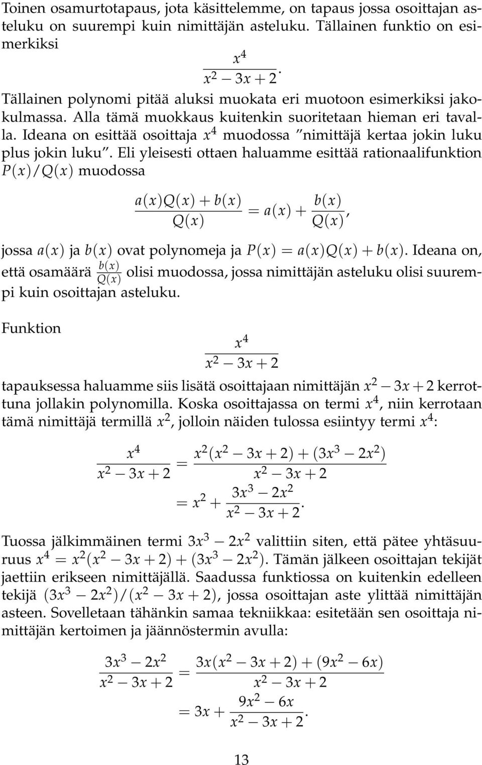 Ieana on esittää osoittaja x 4 muoossa nimittäjä kertaa jokin luku plus jokin luku.