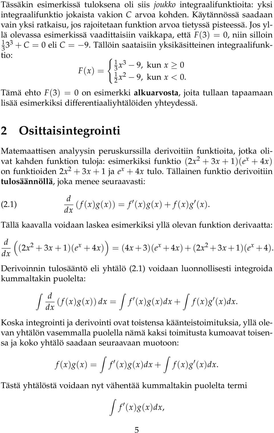 Tällöin saataisiin yksikäsitteinen integraalifunktio: F(x) = { 3 x 3 9, kun x 0 2 x 2 9, kun x < 0.