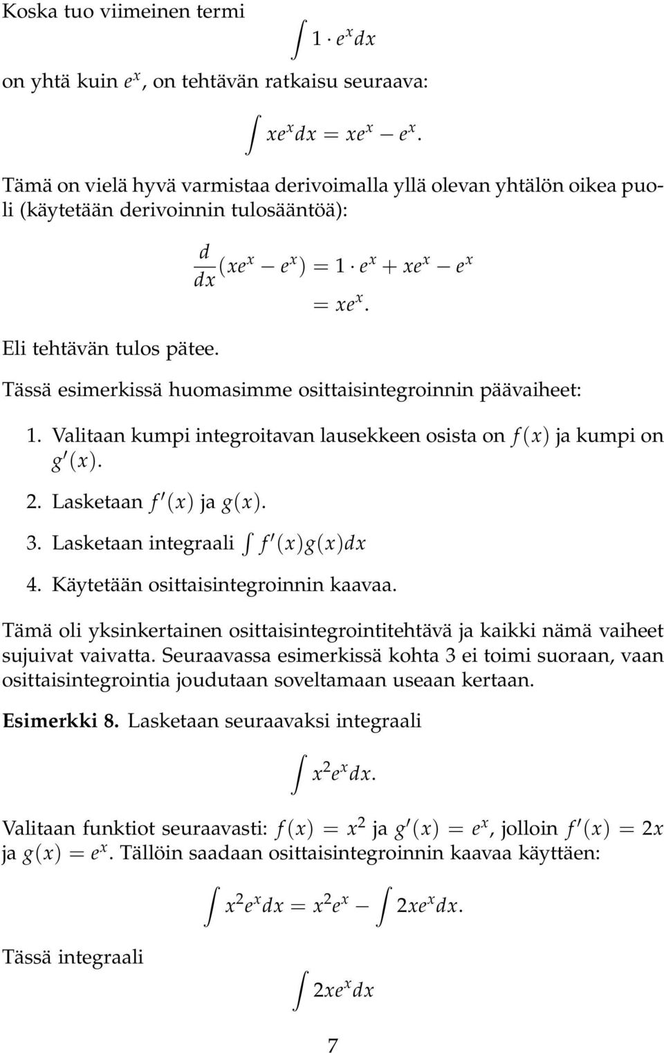 Tässä esimerkissä huomasimme osittaisintegroinnin päävaiheet:. Valitaan kumpi integroitavan lausekkeen osista on f (x) ja kumpi on g (x). 2. Lasketaan f (x) ja g(x). 3.
