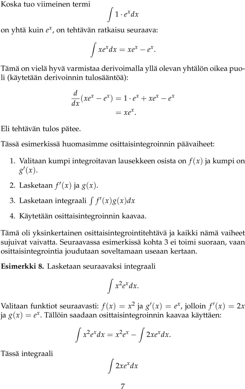 Tässä esimerkissä huomasimme osittaisintegroinnin päävaiheet:. Valitaan kumpi integroitavan lausekkeen osista on f (x) ja kumpi on g (x). 2. Lasketaan f (x) ja g(x). 3.