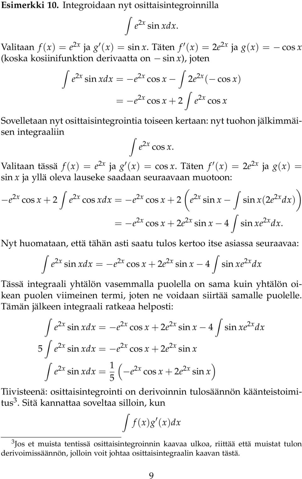 kertaan: nyt tuohon jälkimmäisen integraaliin e 2x cos x. Valitaan tässä f (x) = e 2x ja g (x) = cos x.