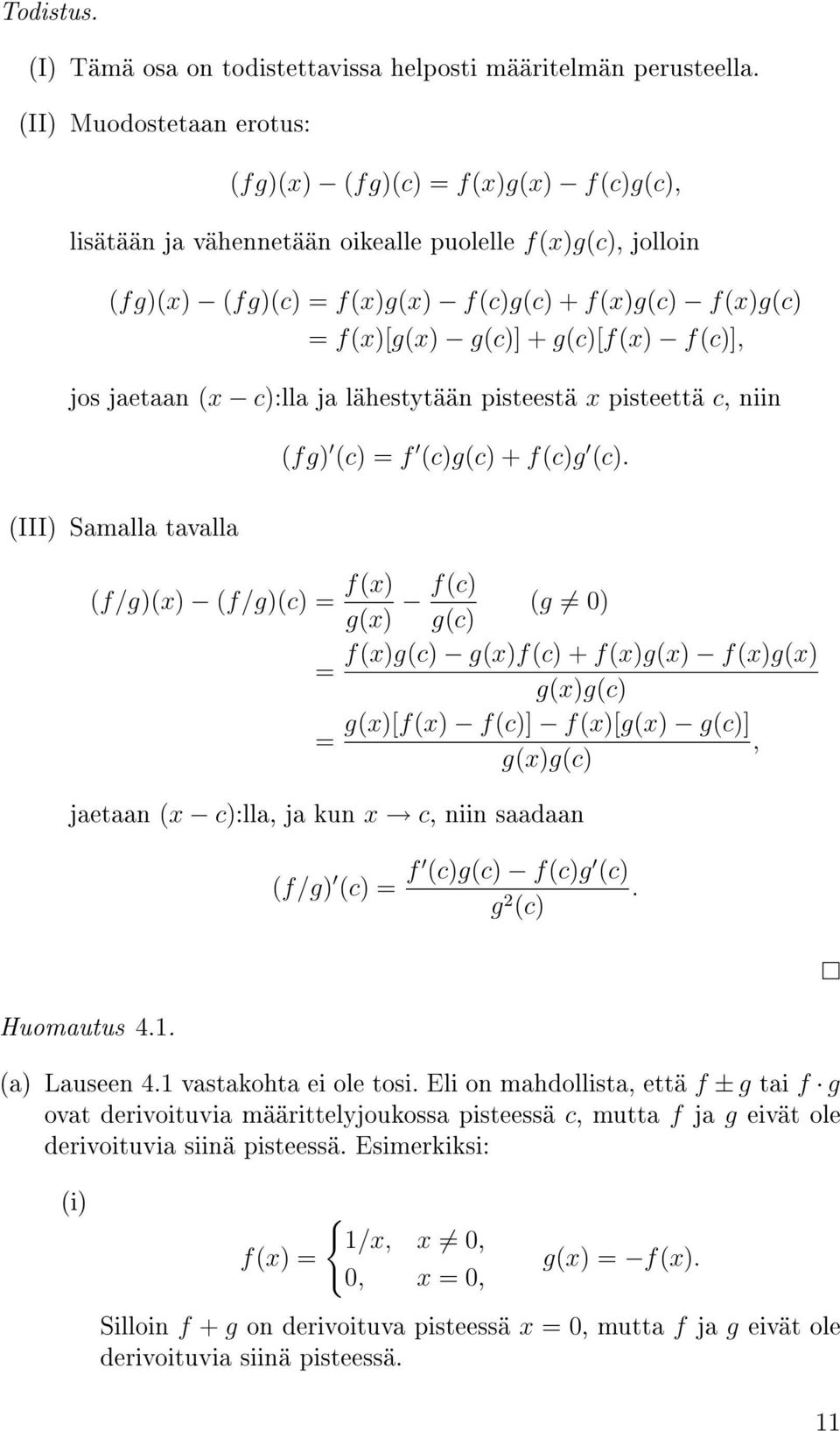 g(c)[f(x) f(c)], jos jaetaan (x c):lla ja lähestytään pisteestä x pisteettä c, niin (fg) (c) = f (c)g(c) + f(c)g (c).