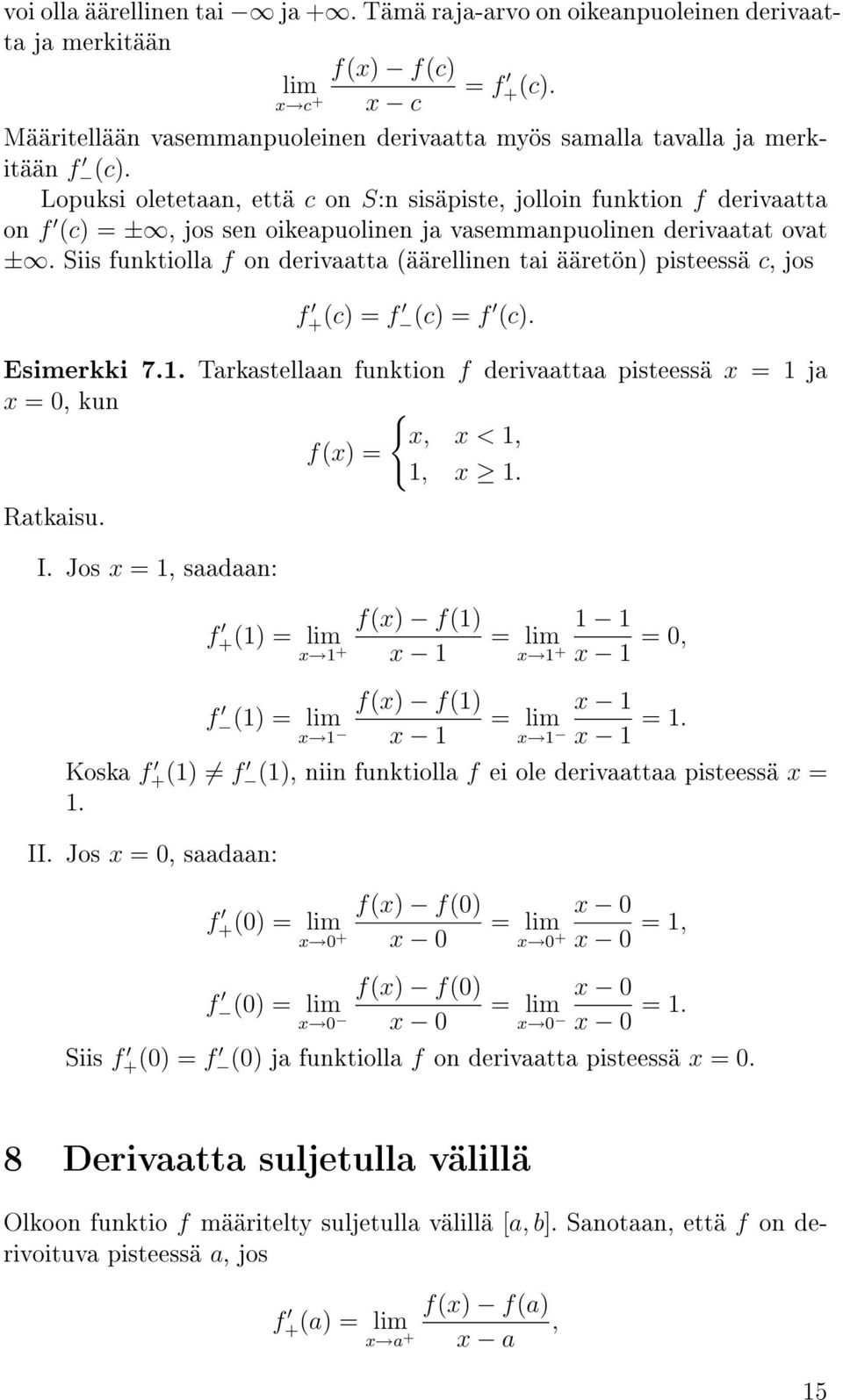 Lopuksi oletetaan, että c on S:n sisäpiste, jolloin funktion f derivaatta on f (c) = ±, jos sen oikeapuolinen ja vasemmanpuolinen derivaatat ovat ±.