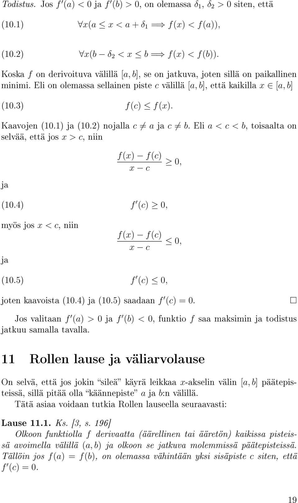 1) ja (10.2) nojalla c a ja c b. Eli a < c < b, toisaalta on selvää, että jos x > c, niin f(x) f(c) x c 0, ja (10.4) f (c) 0, myös jos x < c, niin ja f(x) f(c) x c 0, (10.