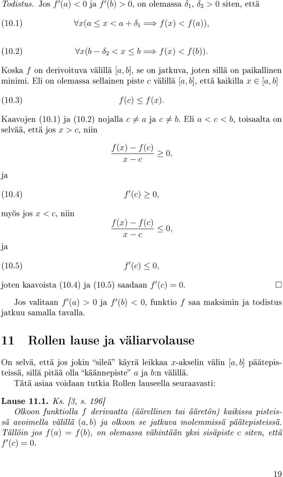 1) ja (10.2) nojalla c a ja c b. Eli a < c < b, toisaalta on selvää, että jos x > c, niin f(x) f(c) x c 0, ja (10.4) f (c) 0, myös jos x < c, niin ja f(x) f(c) x c 0, (10.