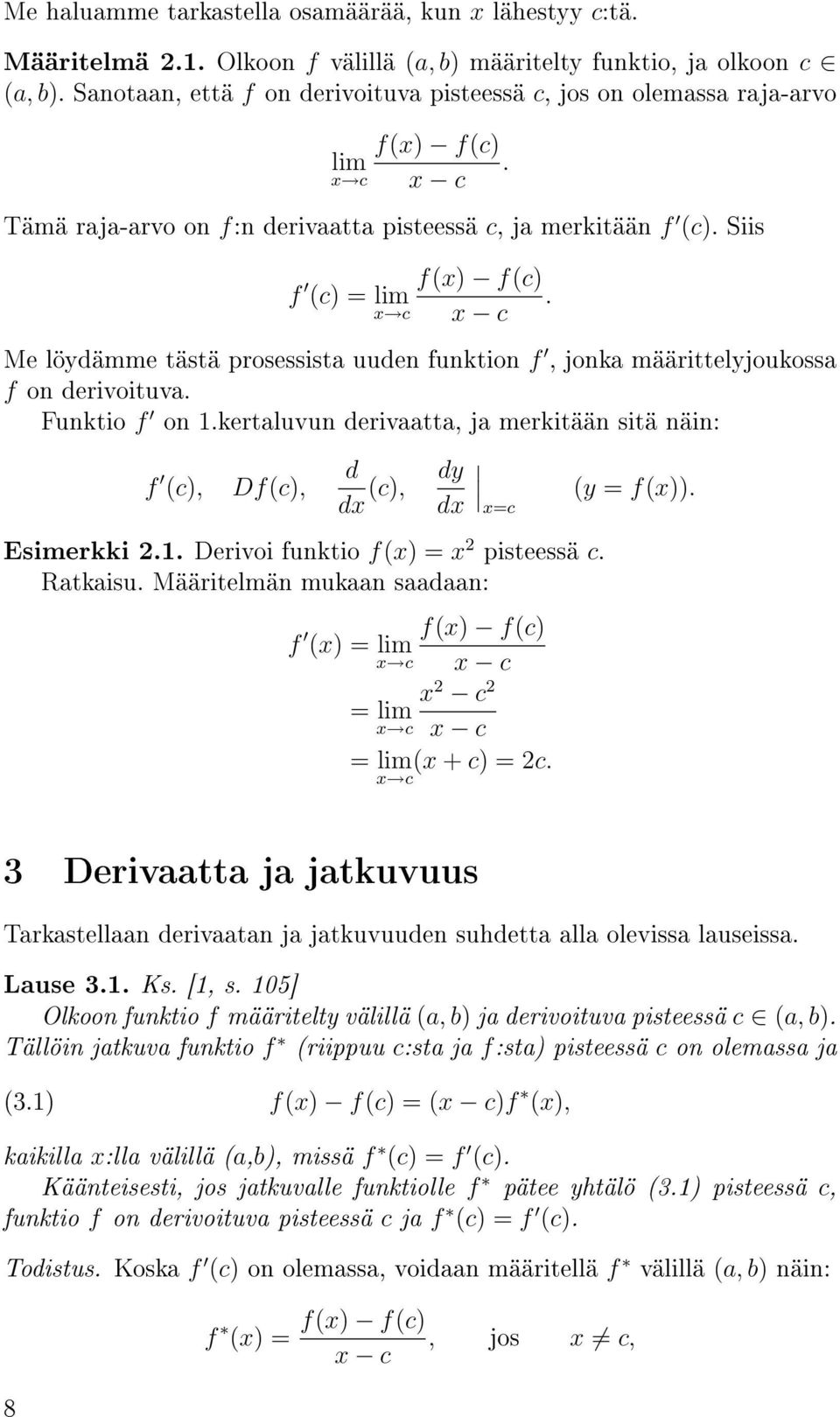 x c x c Me löydämme tästä prosessista uuden funktion f, jonka määrittelyjoukossa f on derivoituva. Funktio f on 1.