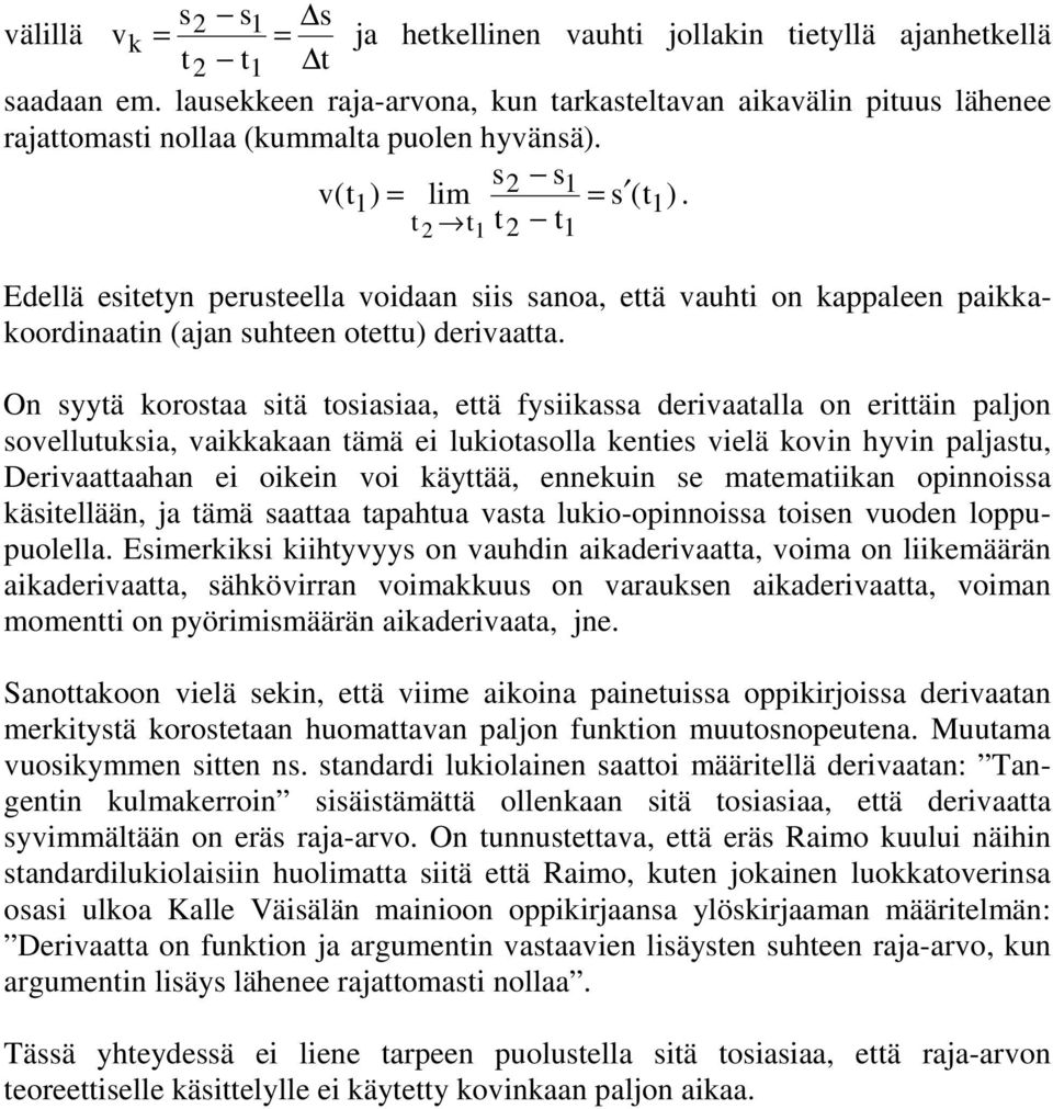 t t t t1 1 Edellä esitetyn perusteella voidaan siis sanoa, että vauti on kappaleen paikkakoordinaatin (ajan suteen otettu) derivaatta.