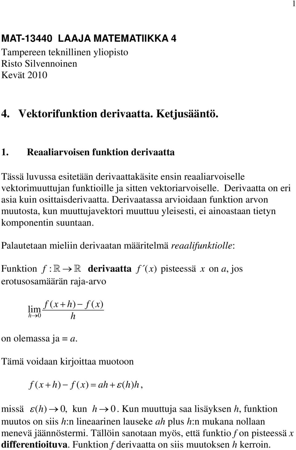 Dervaatassa arvodaan funkton arvon muutosta, kun muuttujavektor muuttuu ylesest, e anoastaan tetyn komponentn suuntaan.